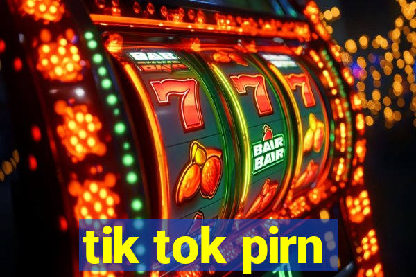 tik tok pirn